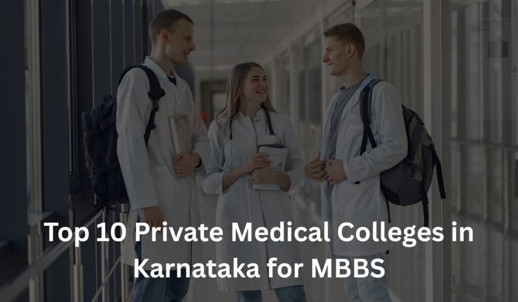 Top 10 Private Medical Colleges in Karnataka for MBBS 2025